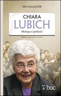 Chiara Lubich. Dialogo e profezia - Librerie.coop