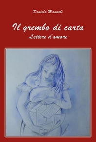Il grembo di carta. Lettere d'amore - Librerie.coop