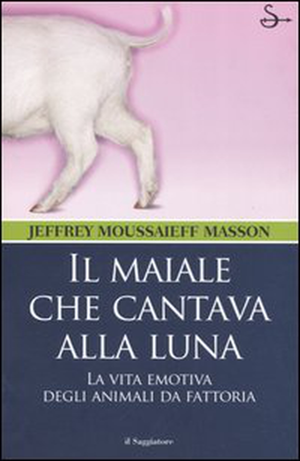 Il maiale che cantava alla luna. La vita emotiva degli animali da fattoria - Librerie.coop Il maiale che cantava alla luna. La vita emotiva degli animali da fattoria - Librerie.coop