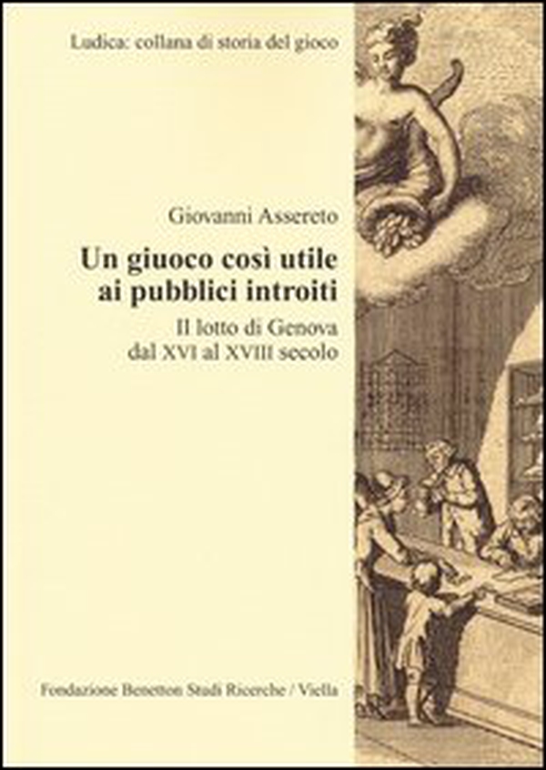 Un giuoco così utile ai pubblici introiti. Il lotto di Genova dal XVI al XVIII secolo - Librerie.coop Un giuoco così utile ai pubblici introiti. Il lotto di Genova dal XVI al XVIII secolo - Librerie.coop