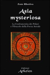 Asia mysteriosa. La Confraternita dei Polari e l'oracolo della forza astrale - Librerie.coop