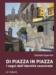 Di piazza in piazza. I segni dell'identità ravennate - Librerie.coop Di piazza in piazza. I segni dell'identità ravennate - Librerie.coop