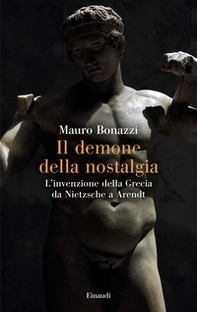 Il demone della nostalgia. L'invenzione della Grecia da Nietzsche a Arendt - Librerie.coop Il demone della nostalgia. L'invenzione della Grecia da Nietzsche a Arendt - Librerie.coop