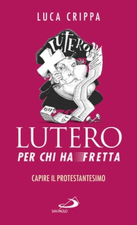 Lutero per chi ha fretta. Capire il protestantesimo - Librerie.coop Lutero per chi ha fretta. Capire il protestantesimo - Librerie.coop