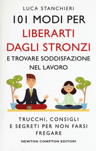 101 modi per liberarti dagli stronzi e trovare soddisfazione nel lavoro. Trucchi, consigli e segreti per non farsi fregare - Librerie.coop