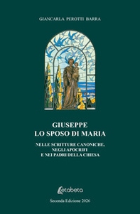 Giuseppe lo sposo di Maria. Nelle scritture canoniche, negli apocrifi e nei padri della chiesa - Librerie.coop