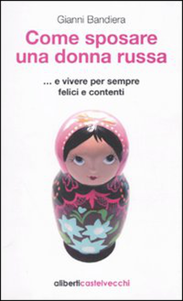 Come sposare una donna russa ...e vivere per sempre felici e contenti - Librerie.coop Come sposare una donna russa ...e vivere per sempre felici e contenti - Librerie.coop