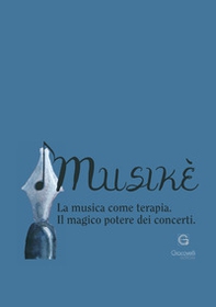 Musikè. La musica come terapia. Il magico potere dei concerti - Librerie.coop