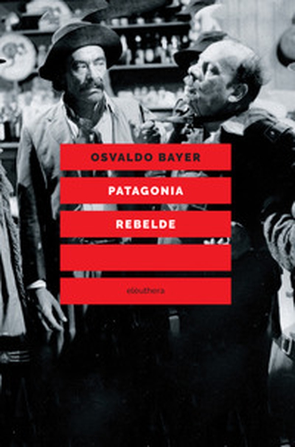 Patagonia rebelde. Una storia di gauchos, bandoleros, anarchici, latifondisti e militari nell'Argentina degli anni Venti - Librerie.coop Patagonia rebelde. Una storia di gauchos, bandoleros, anarchici, latifondisti e militari nell'Argentina degli anni Venti - Librerie.coop