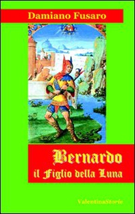 Bernardo il figlio della luna - Librerie.coop