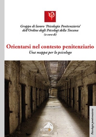 Orientarsi nel contesto penitenziario. Una mappa per lo psicologo - Librerie.coop