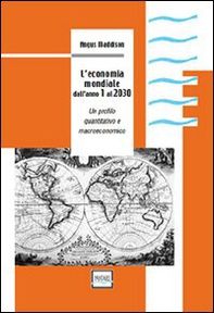 L'economia mondiale dall'anno 1 al 2030. Un profilo quantitativo e macroeconomico - Librerie.coop