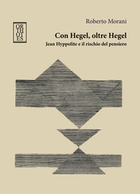 Con Hegel, oltre Hegel. Jean Hyppolite e il rischio del pensiero - Librerie.coop Con Hegel, oltre Hegel. Jean Hyppolite e il rischio del pensiero - Librerie.coop