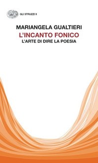 L'incanto fonico. L'arte di dire la poesia - Librerie.coop