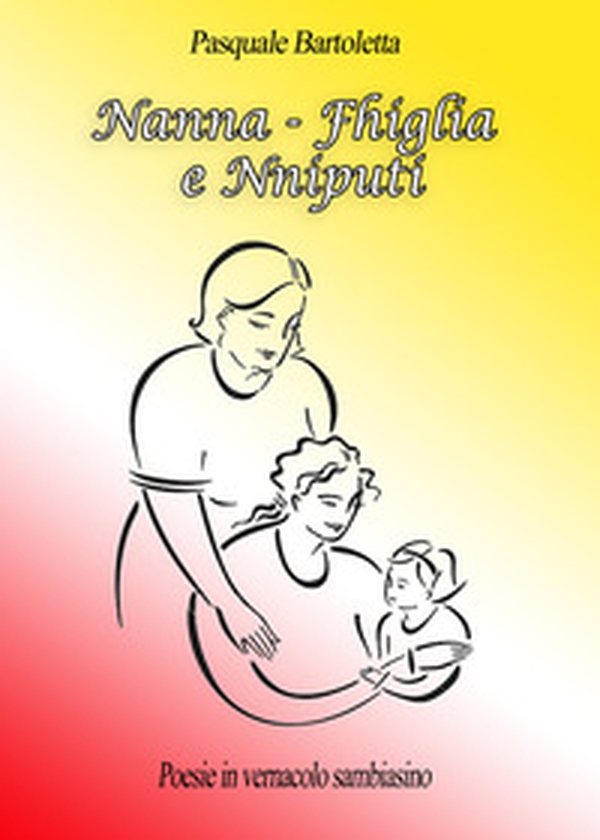 Nanna. Fhiglia e nniputi. Poesie in vernacolo sambiasino - Librerie.coop Nanna. Fhiglia e nniputi. Poesie in vernacolo sambiasino - Librerie.coop