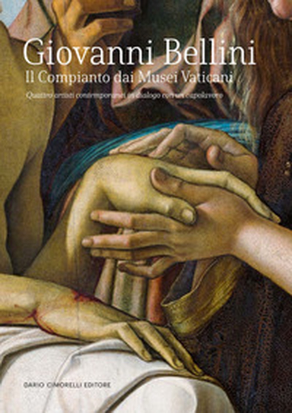 Giovanni Bellini. Il Compianto dai Musei Vaticani. Quattro artisti contemporanei in dialogo con un capolavoro. Catalogo della mostra (Milano, 20 febbraio-11 maggio 2024) - Librerie.coop Giovanni Bellini. Il Compianto dai Musei Vaticani. Quattro artisti contemporanei in dialogo con un capolavoro. Catalogo della mostra (Milano, 20 febbraio-11 maggio 2024) - Librerie.coop