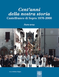 Cent'anni della nostra storia. Castelfranco di Sopra - Librerie.coop