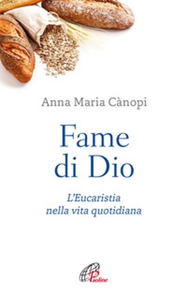 Fame di Dio. L'Eucaristia nella vita quotidiana - Librerie.coop Fame di Dio. L'Eucaristia nella vita quotidiana - Librerie.coop