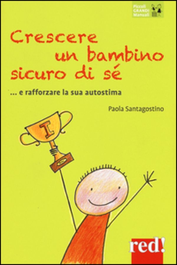 Crescere un bambino sicuro di sé... e rafforzare la sua autostima - Librerie.coop Crescere un bambino sicuro di sé... e rafforzare la sua autostima - Librerie.coop