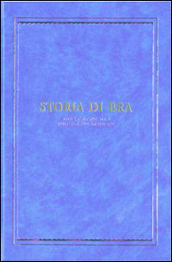 Storia di Bra. Dalle origini alla Rivoluzione francese - Librerie.coop