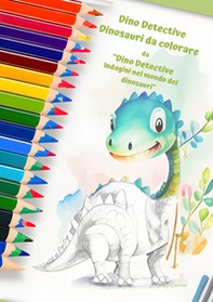 Dino Detective. Dinosauri da colorare - Librerie.coop