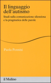 Il linguaggio dell'autismo. Studi sulla comunicazione silenziosa e la pragmatica delle parole - Librerie.coop Il linguaggio dell'autismo. Studi sulla comunicazione silenziosa e la pragmatica delle parole - Librerie.coop