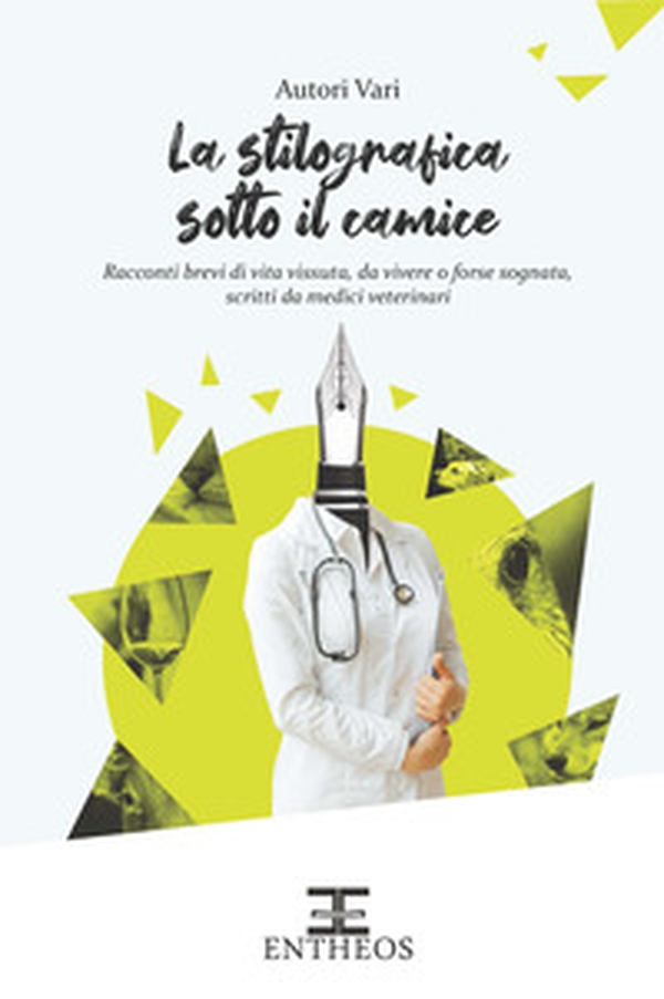 La stilografica sotto il camice. Racconti brevi di vita vissuta, da vivere o forse sognata, scritti da medici veterinari - Librerie.coop