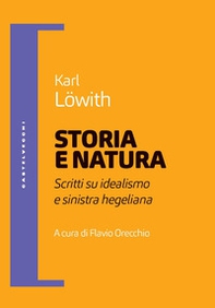 Storia e natura. Scritti su idealismo e sinistra hegeliana - Librerie.coop Storia e natura. Scritti su idealismo e sinistra hegeliana - Librerie.coop
