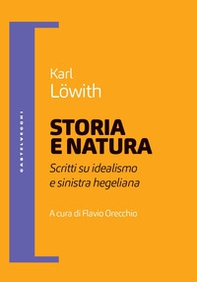 Storia e natura. Scritti su idealismo e sinistra hegeliana - Librerie.coop