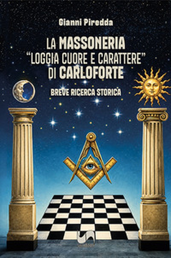 La Massoneria "Loggia Cuore e Carattere" di Carloforte. Breve ricerca storica - Librerie.coop