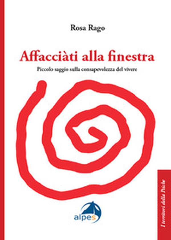 Affacciàti alla finestra. Piccolo saggio sulla consapevolezza del vivere - Librerie.coop Affacciàti alla finestra. Piccolo saggio sulla consapevolezza del vivere - Librerie.coop