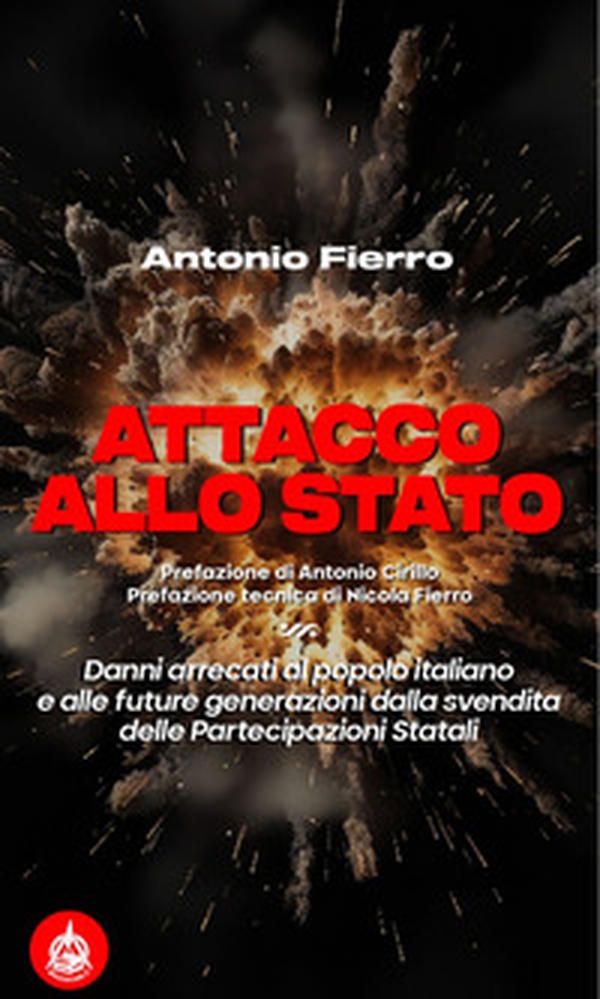 Attacco allo Stato. Danni arrecati al popolo italiano e alle future generazioni dalla svendita delle partecipazioni statali - Librerie.coop Attacco allo Stato. Danni arrecati al popolo italiano e alle future generazioni dalla svendita delle partecipazioni statali - Librerie.coop