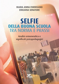 Selfie della buona scuola, tra norma e prassi. Analisi ermeneutica e significati psicopedagogici - Librerie.coop