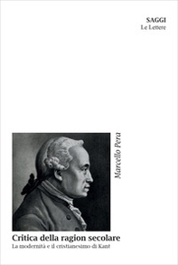 Critica della ragion secolare. La modernità e il cristianesimo di Kant - Librerie.coop