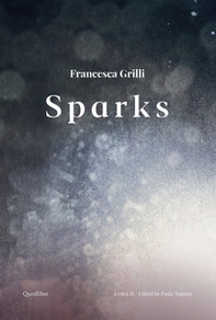 Francesca Grilli. Sparks. Ediz. italiana e inglese - Librerie.coop