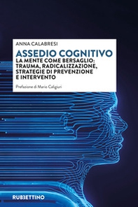 Assedio cognitivo. La mente come bersaglio: trauma, radicalizzazione, strategie di prevenzione e intervento - Librerie.coop