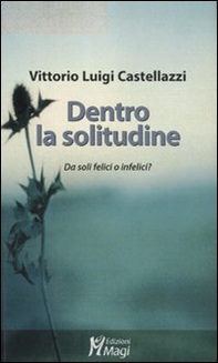 Dentro la solitudine. Da soli felici o infelici? - Librerie.coop Dentro la solitudine. Da soli felici o infelici? - Librerie.coop