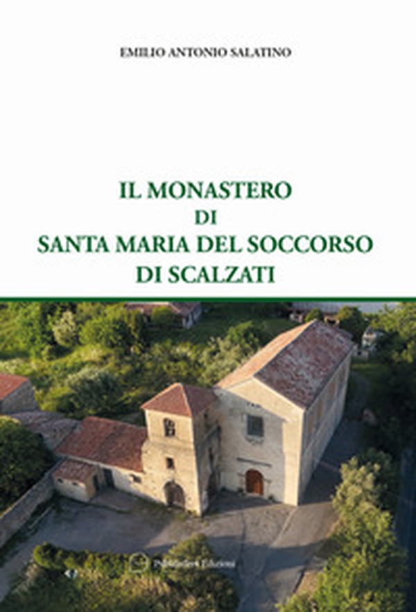 Il monastero di Santa Maria del Soccorso di Scalzati - Librerie.coop Il monastero di Santa Maria del Soccorso di Scalzati - Librerie.coop