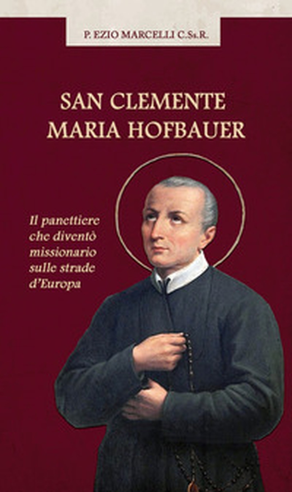 San Clemente Maria Hofbauer. Il panettiere che diventò missionario sulle strade d'Europa - Librerie.coop San Clemente Maria Hofbauer. Il panettiere che diventò missionario sulle strade d'Europa - Librerie.coop