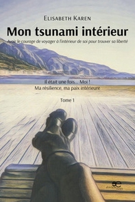 Mon tsunami intérieur. Avoir le courage de voyager à l'intérieur de soi pour trouver sa liberté - Librerie.coop Mon tsunami intérieur. Avoir le courage de voyager à l'intérieur de soi pour trouver sa liberté - Librerie.coop