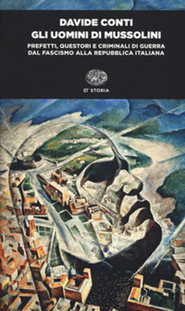 Gli uomini di Mussolini. Prefetti, questori e criminali di guerra dal fascismo alla Repubblica italiana - Librerie.coop Gli uomini di Mussolini. Prefetti, questori e criminali di guerra dal fascismo alla Repubblica italiana - Librerie.coop