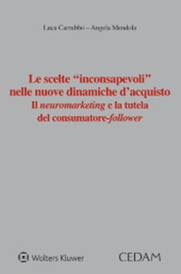 Le scelte «inconsapevoli» nelle nuove dinamiche d'acquisto. Il neuromarketing e la tutela del consumatore-follower - Librerie.coop Le scelte «inconsapevoli» nelle nuove dinamiche d'acquisto. Il neuromarketing e la tutela del consumatore-follower - Librerie.coop