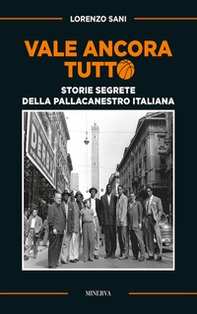 Vale ancora tutto. Storie segrete della pallacanestro italiana - Librerie.coop