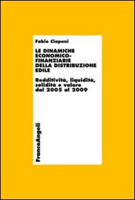 Le dinamiche economico-finanziarie della distribuzione edile. Redditività, liquidità, solidità e valore dal 2005 al 2009 - Librerie.coop