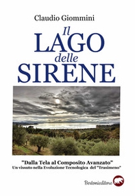 Il lago delle sirene. «Dalla tela al composito avanzato». Un vissuto nella evoluzione tecnologica del «Trasimeno» - Librerie.coop