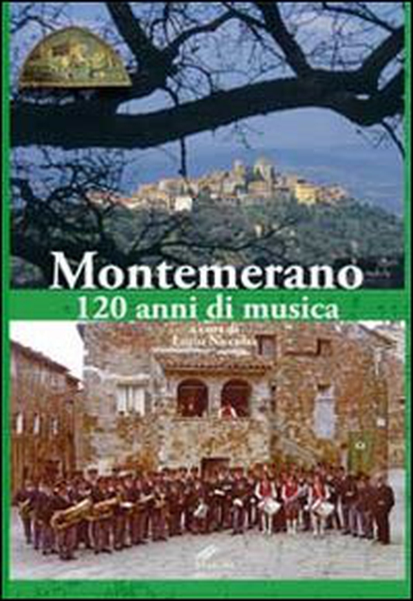 Montemerano. 120 anni di musica - Librerie.coop Montemerano. 120 anni di musica - Librerie.coop