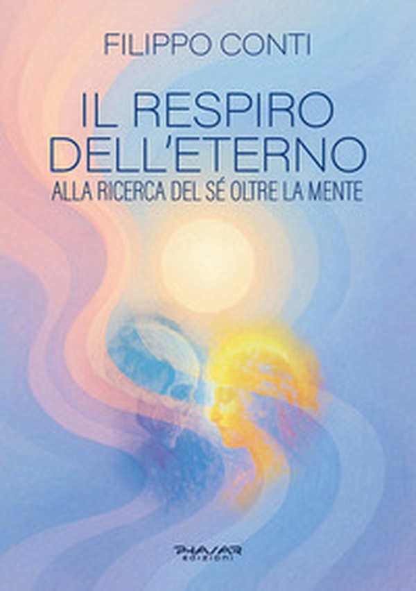 Il respiro dell'eterno. Alla ricerca del sé oltre la mente - Librerie.coop Il respiro dell'eterno. Alla ricerca del sé oltre la mente - Librerie.coop