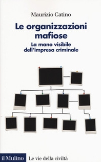 Le organizzazioni mafiose. La mano visibile dell'impresa criminale - Librerie.coop