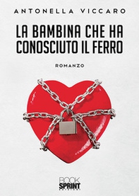 La bambina che ha conosciuto il ferro - Librerie.coop