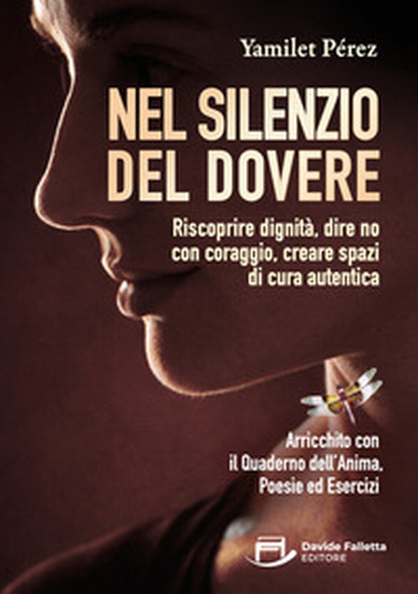 Nel silenzio del dovere. Riscoprire dignità, dire no con coraggio, creare spazi di cura autentica - Librerie.coop